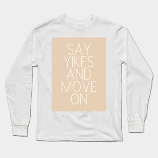 Say Yikes And Move On - Beige Quotes Aesthetic Long Sleeve T-Shirt